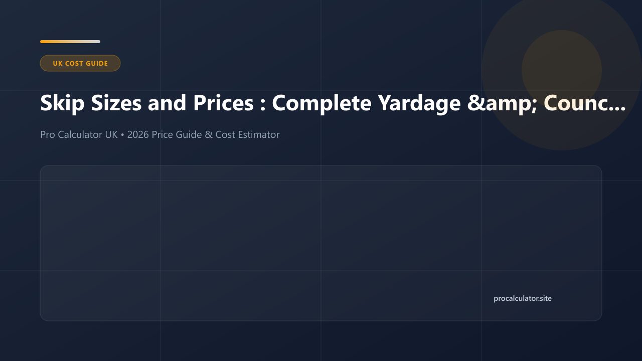 Skip Sizes and Prices UK: Complete Yardage & Council Permit Guide cost guide and calculator reference UK (2026)
