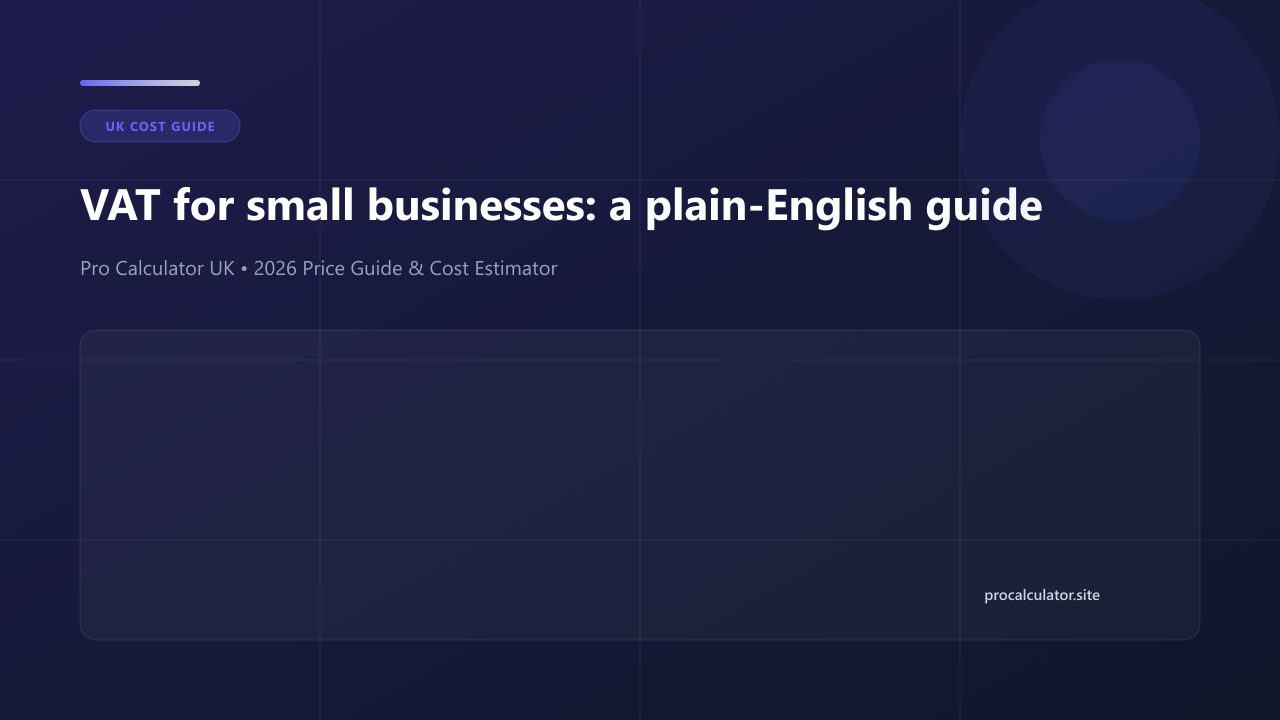 VAT for small businesses: a plain-English guide cost guide and calculator reference UK (2026)